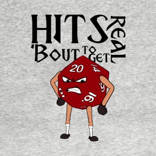 Hits 'bout to get real! T-Shirt